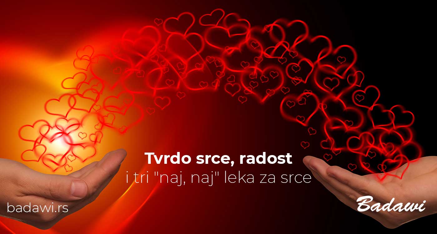 Tvrdo srce, radost i tri "naj, naj" leka za srce