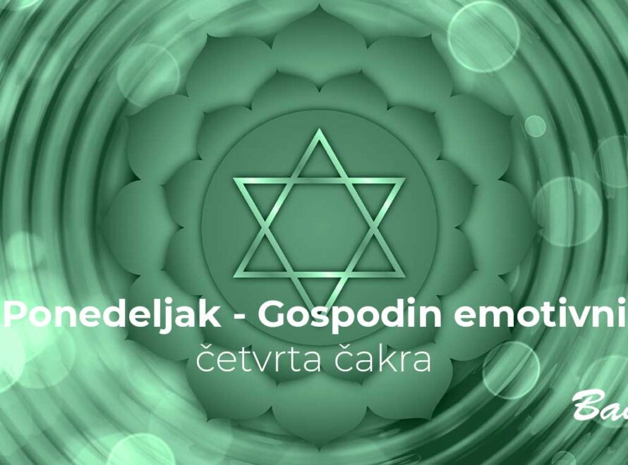 Ponedeljak - Gospodin emotivni, četvrta čakra