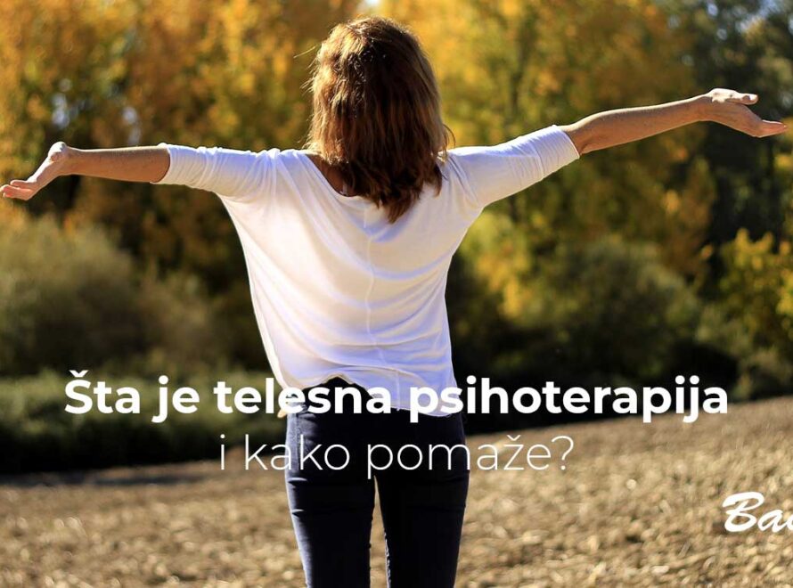 Šta je telesna psihoterapija i kako pomaže?