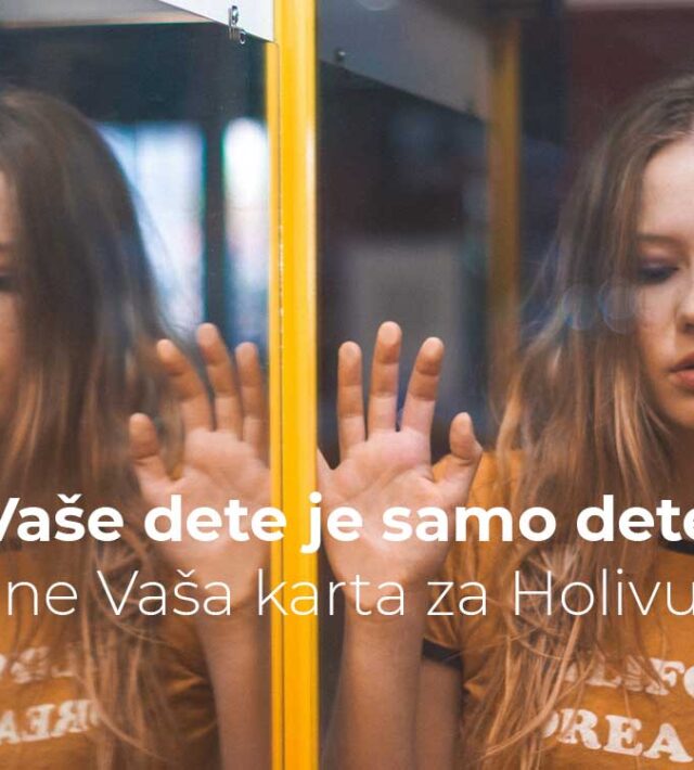 Vaše dete je samo dete, a ne Vaša karta za Holivud