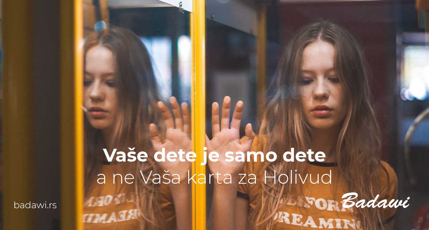Vaše dete je samo dete, a ne Vaša karta za Holivud