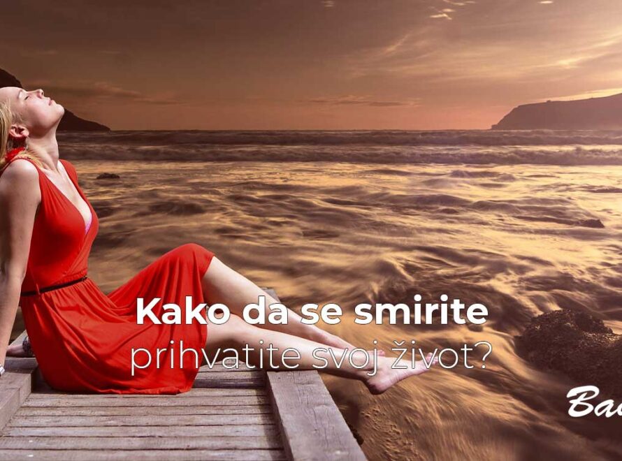 Kako da se smirite, prihvatite svoj život?