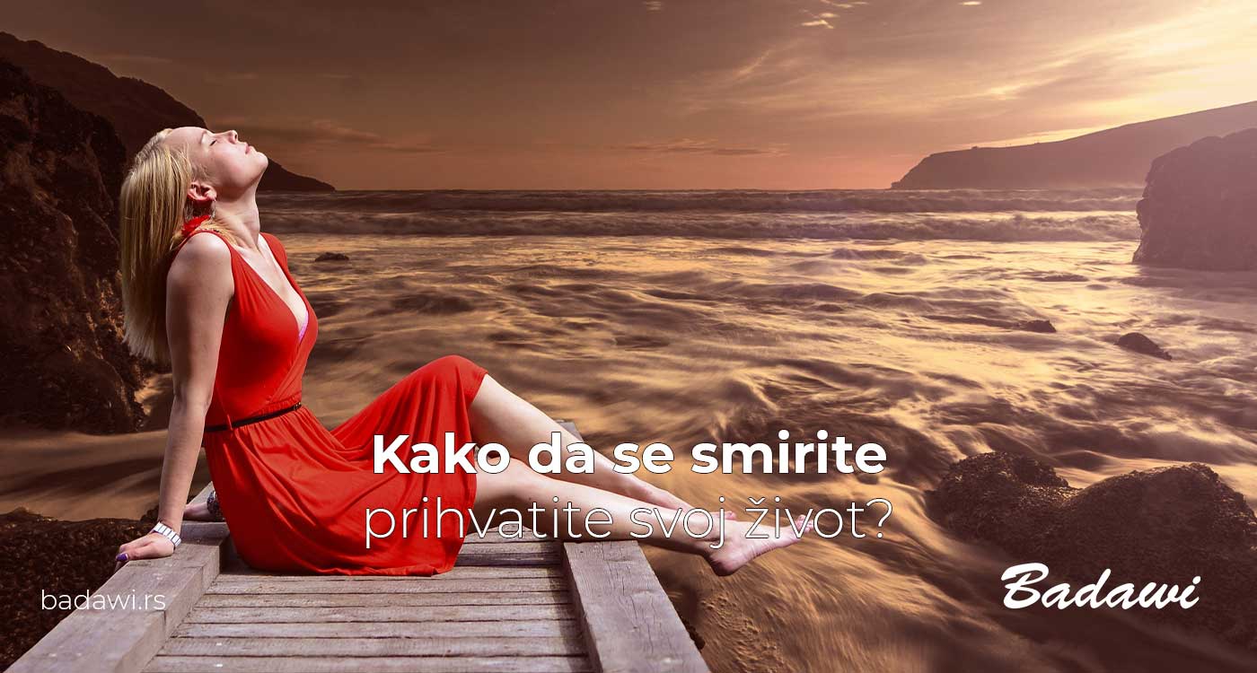 Kako da se smirite, prihvatite svoj život?