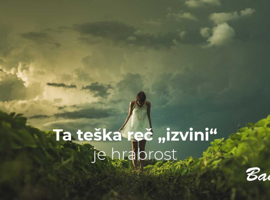 Ta teška reč „izvini“ je hrabrost